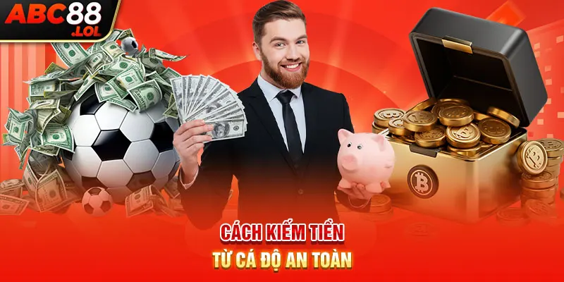 Cách kiếm tiền từ cá độ an toàn