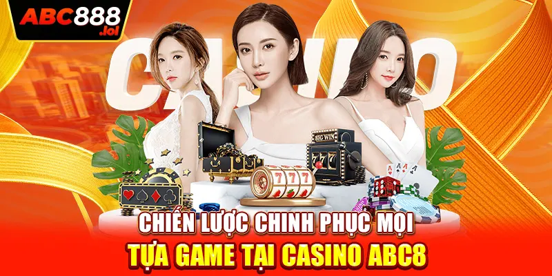 Chiến lược chinh phục mọi tựa game tại casino ABC8