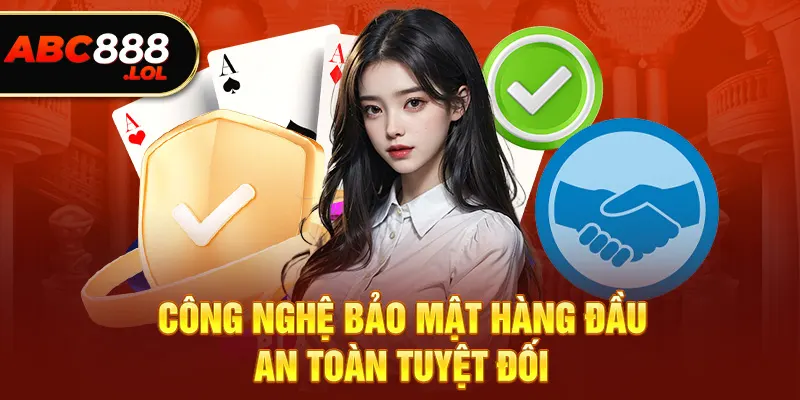 Công nghệ bảo mật đứng đầu - An toàn tuyệt đối 