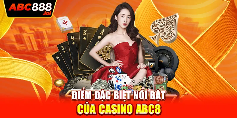 Điểm đặc biệt nổi bật của casino ABC8