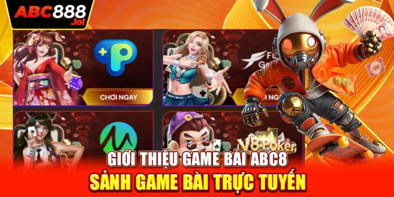 Giới thiệu game bài ABC8 - Sảnh game bài trực tuyến