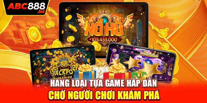 Hàng loại tựa game hấp dẫn chờ người chơi khám phá