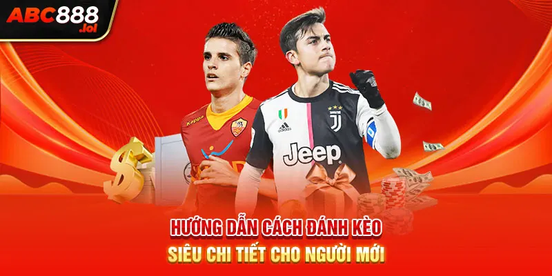 Hướng dẫn cách đánh kèo siêu chi tiết cho người mới