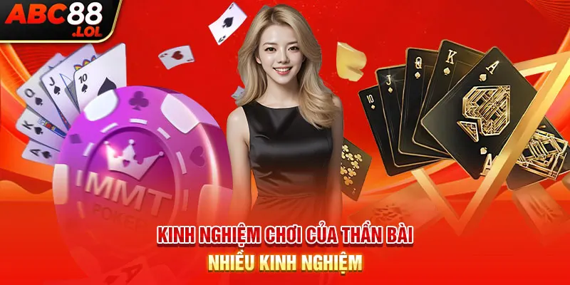 Kinh nghiệm chơi của thần bài nhiều kinh nghiệm