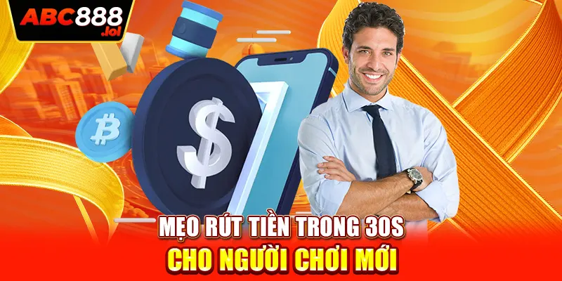 Mẹo rút tiền trong 30s cho người chơi mới