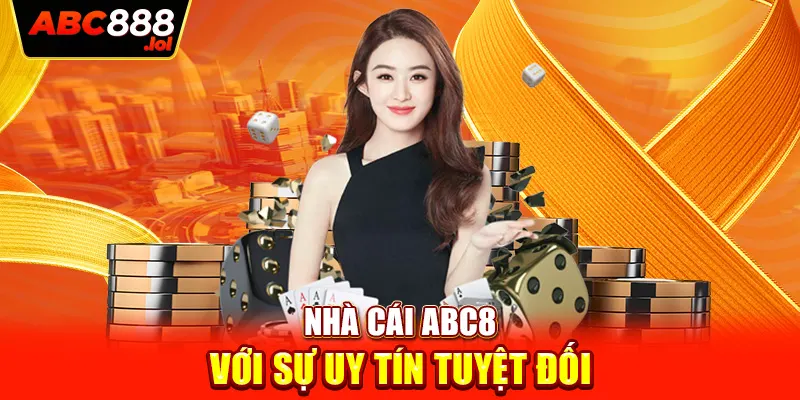 Nhà cái ABC8 với sự uy tín tuyệt đối