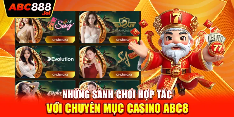 Những sảnh chơi hợp tác với chuyên mục casino ABC8