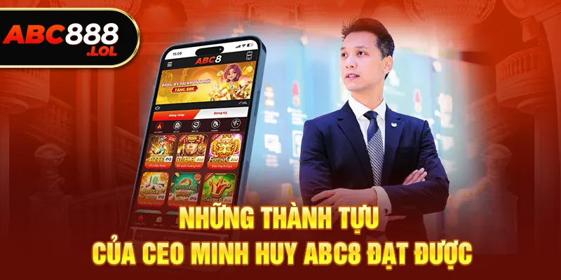 Những thành tựu của CEO Minh Huy ABC8 đạt được