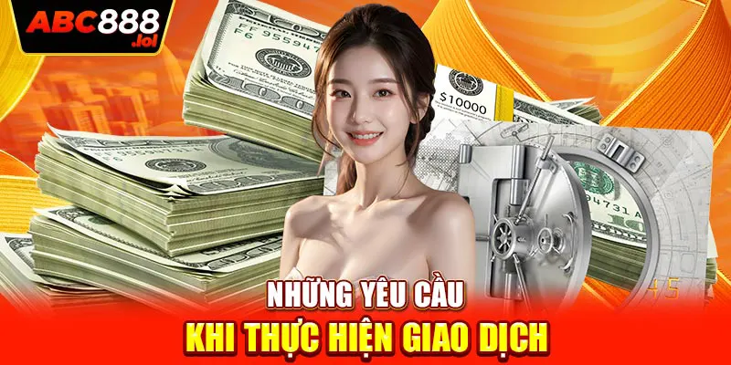 Những yêu cầu khi thực hiện giao dịch