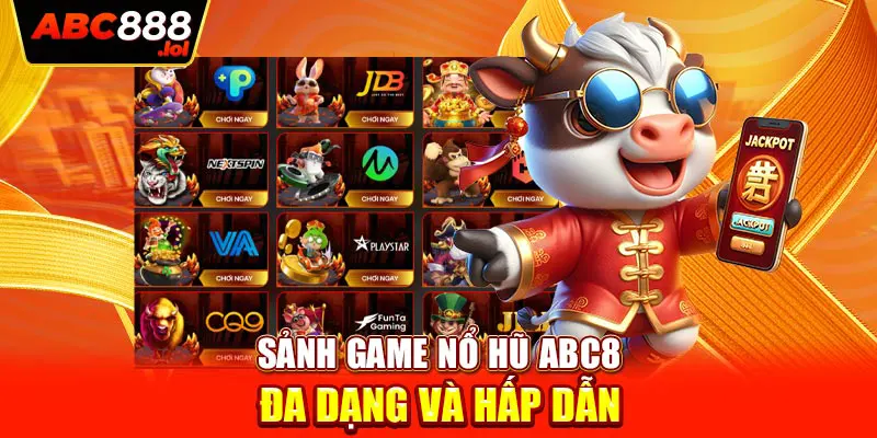 Sảnh game Nổ Hũ ABC8 đa dạng và hấp dẫn