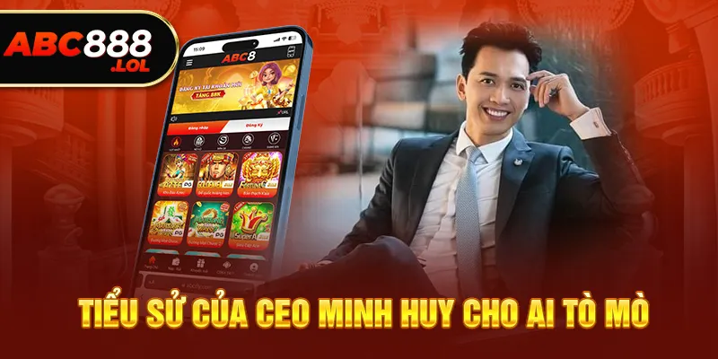 Tiểu sử của CEO Minh Huy ABC8 cho ai tò mò