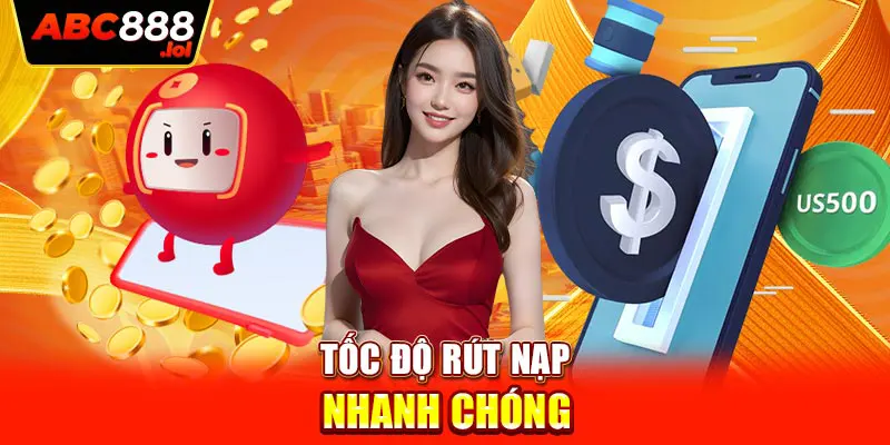 Tốc độ rút nạp nhanh chóng