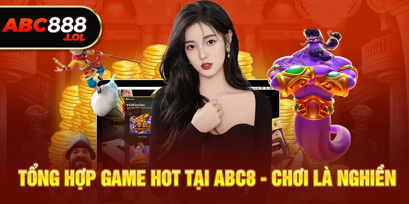 Danh sách game hot đỉnh cao tại ABC8 - Chơi là ghiền 