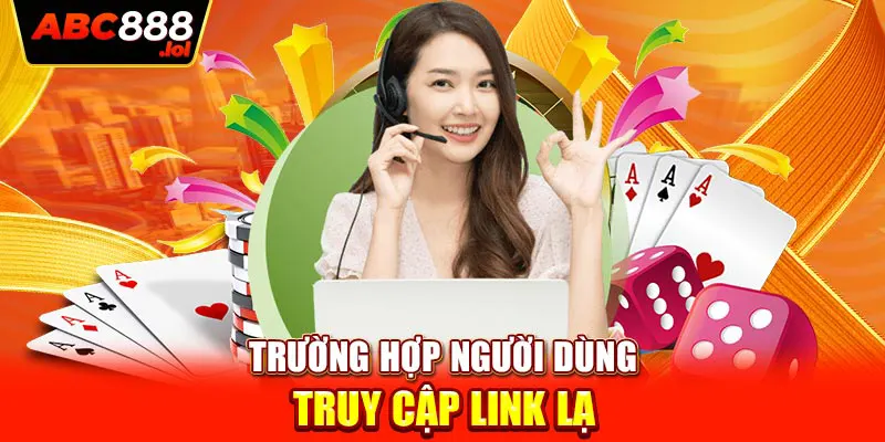 Trường hợp người dùng truy cập link lạ