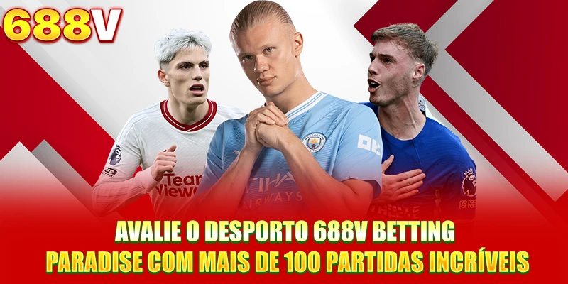 Avalie o Desporto 688V Betting Paradise Com Mais De 100 Partidas Incríveis